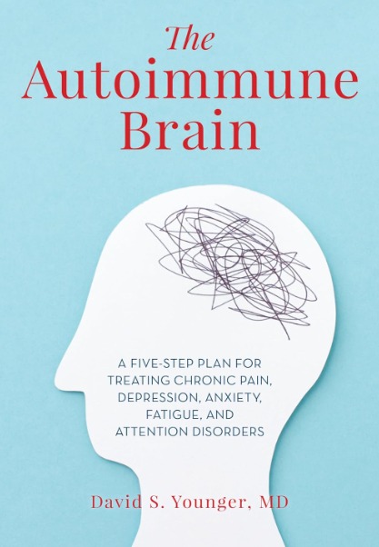 The Autoimmune Brain: A Five-Step Plan for Treating Chronic Pain, Depression, Anxiety, Fatigue, and Attention Disorders